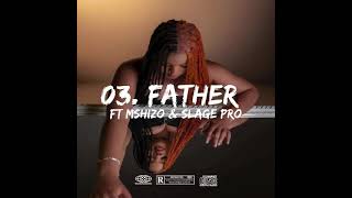 03. Father Feat.Mshizo & Slage Pro .prod by Mshizo , Soulking & Slage Pro