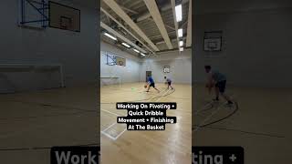 Working On Pivoting + Quick Dribble Movement + Finishing At The Basket