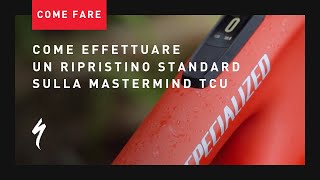 Come effettuare un ripristino standard della MasterMind TCU | ITA