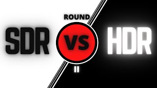 SDR VS HDR - Round II