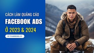 Cách làm quảng cáo Facebook Hiệu Quả ở 2023 & 2024