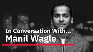 In Conversation With Manil Wagle