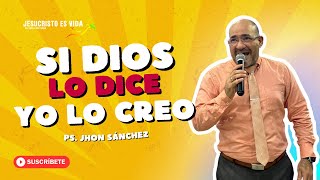 Si Dios lo dice yo LO CREO | Pastor Jhon Sánchez | Prédica Cristiana