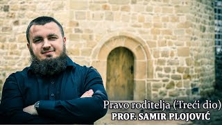 Pravo roditelja(Treći dio) prof. Samir Plojović