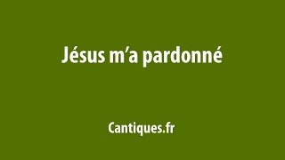 Jésus m'a pardonné