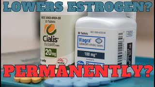 Viagra/Cialis lowers Estrogen? PERMANENTLY?