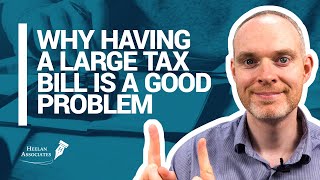 WHY HAVING A TAX BILL IS A GOOD PROBLEM