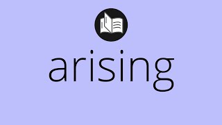 What ARISING means • Meaning of ARISING • arising MEANING • arising DEFINITION