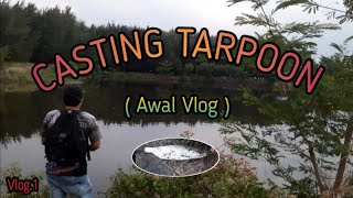 CASTING TARPOON ( awal vlog ) Vlog.1