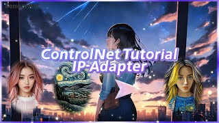 🌃IP-Adapter｜ControlNet Tutorial｜Use pictures to change your art style!