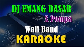 DJ EMANG DASAR X POMPA - WALI BAND [KARAOKE] KN7000