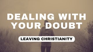 Dealing with Your Doubt - Leaving Christianity | Pastor Phil Burchett | March 19, 2023