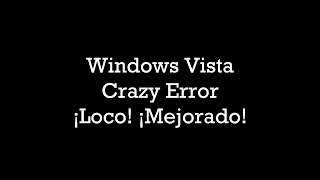 Windows Vista Crazy Error ¡Loco! ¡Mejorado!