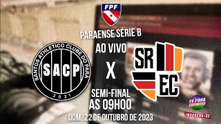 📽📺 AO VIVO COM IMAGENS - SANTOS PARÁ X SANTA ROSA I SEMI FINAL DO CAMPEONATO PARAENSE B1