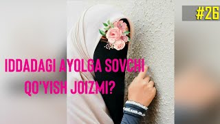 26- Savol : Iddadagi ayolga sovchi qo'yish joizmi? Abdulloh Zufar