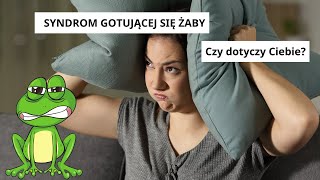 Syndrom gotującej się żaby - czy dotyczy Ciebie?