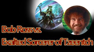 1vs1 - BobRoss (BF, 121) vs Exalted Sorcerer of Tzeentch (WM, 314)