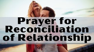 Holy Prayer for Reconciliation of Relationship | Prayer to Restore Relationship