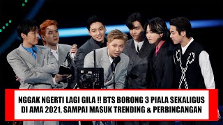 NGGAK NGERTI LAGI GILA ! BTS BORONG 3 PIALA SEKALIGUS DI AMA 2021, SAMPAI MASUK TRENDING & SOROTAN !