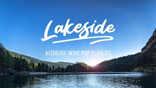 Lakeside - Calm Acoustic Pop/Folk/Indie Playlist | 1 Hour