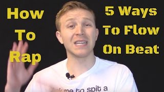 How to Rap: 5 Ways To Flow On Beat Better