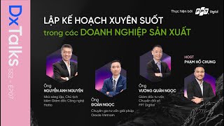 DxTalks | Mùa 2 | Tập 7: “Lập kế hoạch xuyên suốt trong các doanh nghiệp sản xuất” | VnExpress