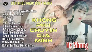 LK Nhạc Đời Ý Nghĩa - KHÔNG PHẢI CHUYỆN CỦA MÌNH - Mỹ Nhung - Nghe Quá Thấm