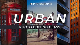 Urban Photography Editing Class (LIVE 24.01.23 7pm GMT/ 2pm EST / 1pm CT / 11am PST_