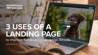 3 Uses of a Landing Page to Improve Fundraising Campaign Results