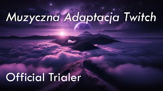 Muzyczna Adaptacja Twitch - Official Trailer