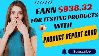 Earn $938.32 For Testing Products On Product Report Card In 2024