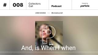 Particle Collectors Call Podcast 008: Linda Dounia