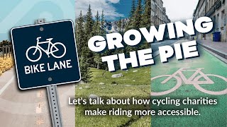 Growing the Pie: Let's Talk about How Cycling Charities Make Riding More Accessible.