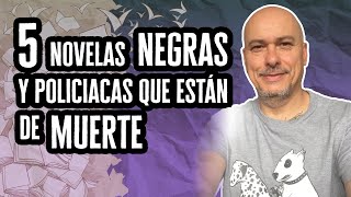 5 Novelas Negras y Policiacas que están de Muerte por Txusmi Saez | Libros Recomendados