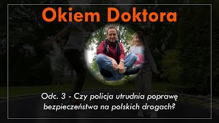 Okiem Doktora #3 - Czy policja utrudnia poprawę bezpieczeństwa na polskich drogach?