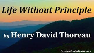 LIFE WITHOUT PRINCIPLE by Henry David Thoreau - FULL AudioBook