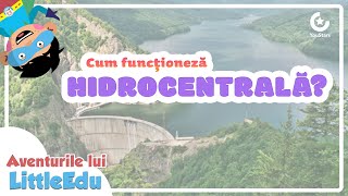 Cum funcționează o Hidrocentrală - Aventurile lui LitteEdu