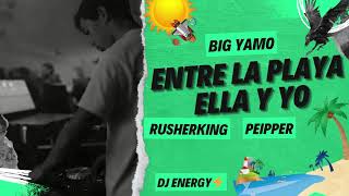 ENTRE LA PLAYA ELLA Y YO (Remix) - BIG YAMO - DJ ENERGY