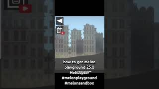 how to get melon playground 25.0  Helicopter #melonplayground #melonsandbox