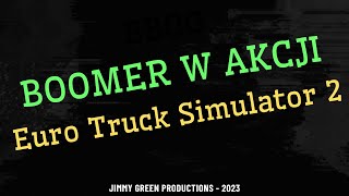 [ETS2] Boomer w akcji ratuj się kto może! -- !sociale !nowe