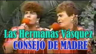 LAS HERMANAS VASQUEZ - CONSEJO DE MADRE (LETRA)