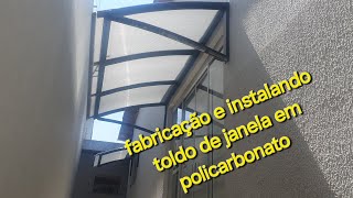 Fabricação e instalação de toldo de janela em policarbonato.