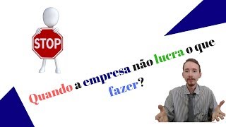 Quando a empresa não da lucro o que fazer? Igor Rodrigues Empreendedor