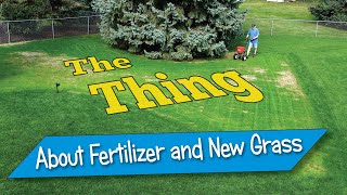 Here’s the Thing About Fertilizer and New Grass