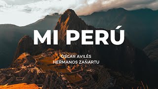 Mi Perú - Óscar Avilés/Los Zañartu (Tengo el orgullo de ser peruano)