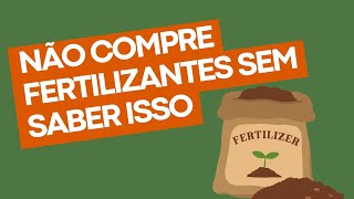 Não compre fertilizantes sem saber isso