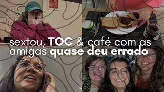 ☕️ SOBRE MEU TOC & CAFÉ COM AS AMIGAS