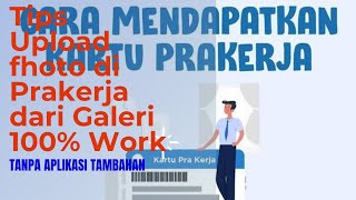 Cara Agar Bisa Lolos Program Prakerja 2021 //#UploadFhoto langsung dari Galeri tanpa aplikasi 100%