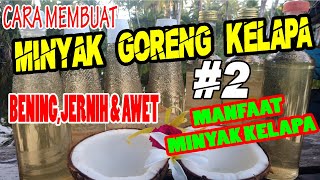 CARA MEMBUAT MINYAK GORENG KELAPA #2 // BENING, JERNIH & AWET // MANFAAT MINYAK KELAPA