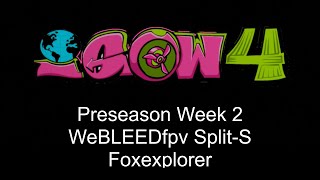 IGOW 4 Preseason Week 2 - WeBLEEDfpv Split-S